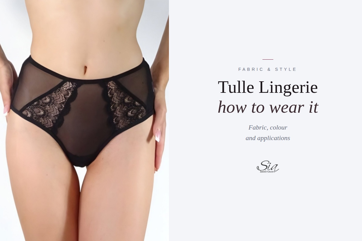 Tulle lingerie — how to wear it: fabric, colour and applications | SIA Underwear